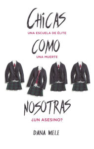 Title: Chicas como nosotras (People Like Us), Author: Dana Mele