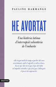 Title: He avortat: Una història íntima sobre la interrupció voluntària de l'embaràs, Author: Pauline Harmange