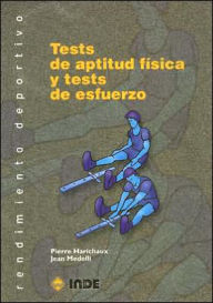 Title: Tests de aptitud fisica y tests de esfuerzo: Evaluacion cientifica de la aptitud fisica (Scientific Evaluation of Medical Fitness), Author: Pierre Harichaus