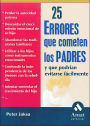 25 errores que cometen los padres: Y que podran evitarse facilmente