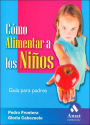 Como alimentar a los ninos: Guia para padres
