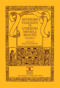 Title: Diccionario filológico de literatura española (Siglo XVII): Volumen I, Author: Pablo Jauralde Pou