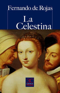 Title: La Celestina: Comedia o tragicomedia de Calisto y Melibea, Author: Fernando de Rojas