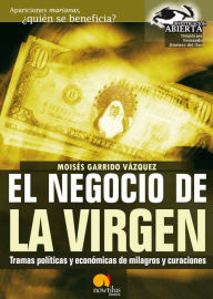 Title: El negocio de la virgen: Tramas politicas y económicas de milagros y curaciones., Author: Moisés Garrido Vázquez