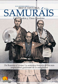 Title: Breve Historia de Los Samurais: De Ronnins a Ninjas: La auténtica historia de los más implacables guerreros de la antigüedad., Author: Carol Gaskin