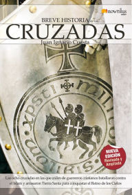 Title: Breve Historia de las Cruzadas: Viva las ocho cruzadas en las que miles de guerreros cristianos batallaron contra el Islam y arrasaron Tierra Santa para conquistar el Reino de los Cielos., Author: Juan Ignacio Cuesta Millán