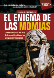 Title: El enigma de las momias: Claves históricas del arte de la momificación en las antiguas civilizaciones, Author: David Sentinella Vallvé