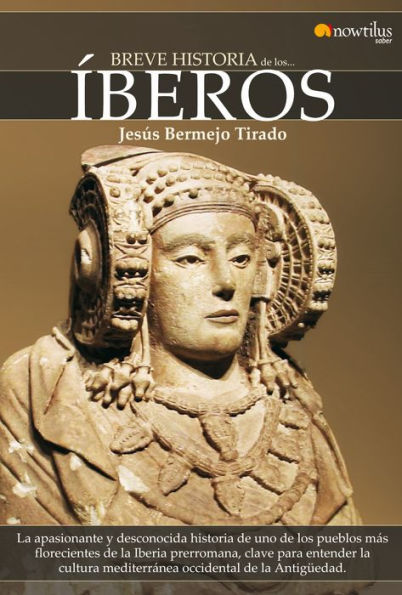 Breve Historia de los Íberos: La apasionante y desconocida historia de uno de los pueblos más florecientes de la Iberia prerromana, clave para entender la cultura mediterránea occidental de la Antigüedad.