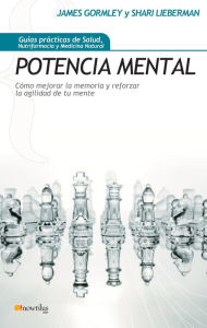 Title: Potencia Mental: Cómo mejorar la memoria y reforzar la agilidad de tu mente, Author: James Gormley