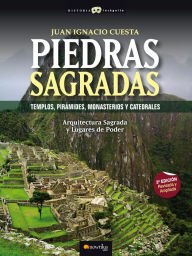 Title: Piedras Sagradas: Templos, pirámides, monasterios y Catedrales, Author: Juan Ignacio Cuesta Millán