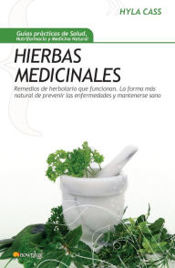 Hierbas medicinales: Remedios de herbolario que funcionan. La forma más natural de prevenir las enfermedades y mantenerse sano