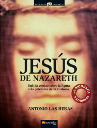 Title: Jesús de Nazareth: Toda la verdad sobre la figura más polémica de la Historia., Author: Antonio Las Heras Padovani