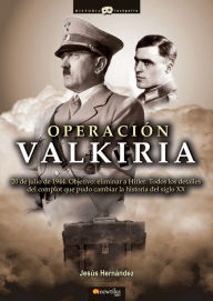 Title: Operación Valkiria: 20 de julio de 1944. Objetivo: eliminar a Hitler. Todos los detalles del complot que pudo cambiar la historia del siglo XX., Author: Jesús Hernández Martínez