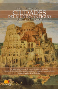 Title: Breve Historia de las ciudades del Mundo Antiguo, Author: Angel Luis Vera Aranda