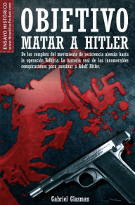 Title: Objetivo: matar a Hitler, Author: Gabriel Glasman Saroni