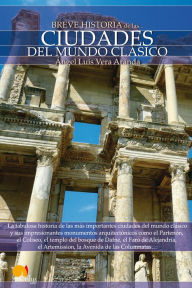 Title: Breve Historia de las Ciudades del Mundo Clásico, Author: Ángel Luis Vera Aranda
