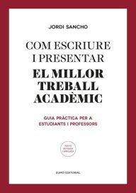 Title: Com escriure i presentar el millor treball acadèmic: Guia pràctica per a estudiants i professors, Author: Jordi Sancho