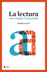 Title: La lectura: Entre el paper i les pantalles, Author: Gemma Lluch