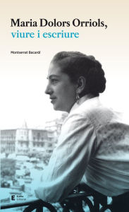 Title: Maria Dolors Orriols, viure i escriure, Author: Montserrat Bacardí