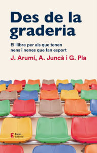 Title: Des de la graderia: El llibre per als que tenen nens i nenes que fan esport, Author: Joan Arumí