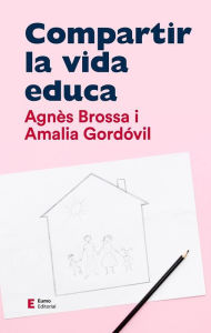 Title: Compartir la vida educa, Author: Agnès Brossa