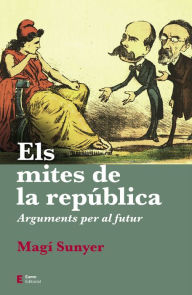 Title: Els mites de la república: Arguments per al futur, Author: Magí Sunyer
