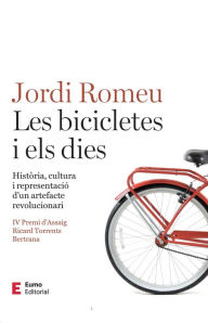 Title: Les bicicletes i els dies: Història, cultura i representació d'un artefacte revolucionari, Author: Jordi Romeu