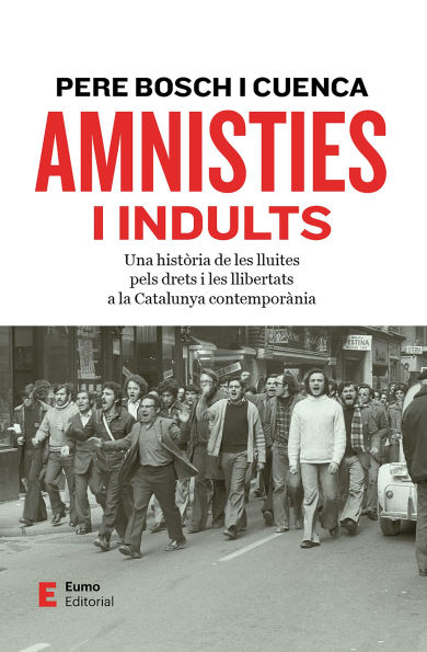 Amnisties i indults: Una història de les lluites pels drets i les llibertats a la Catalunya contemporània