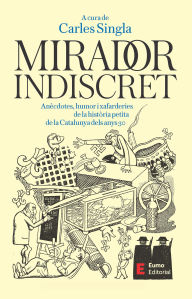 Title: Mirador indiscret: Anècdotes, humor i xafarderies de la història petita de la Catalunya dels anys 30, Author: Carles Singla