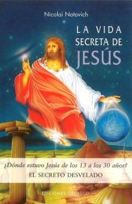 Title: La vida secreta de Jesús (The Secret Life of Jesus), Author: Nicolai Notovich