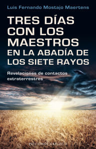 Title: Tres días con los maestros en la abadía de los siete rayos, Author: LUIS FERNANDO MOSTAJO MARTENS