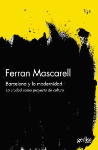 Title: Barcelona y la modernidad: La ciudad como proyecto de cultura, Author: Joan Mascarell