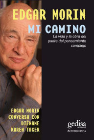 Title: Mi camino: La vida y la obra del padre del pensamiento complejo, Author: Edgar Morin