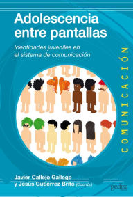 Title: Adolescencia entre pantallas: Los jóvenes en el sistema de comunicación, Author: Javier Callejo Gallego