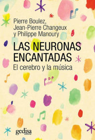 Title: Las neuronas encantadas: El cerebro y la música, Author: Pierre Boulez