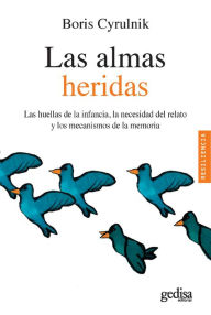 Title: Las almas heridas: Las huellas de la infancia, la necesidad del relato y los mecanismos de la memoria, Author: Boris Cyrulnik