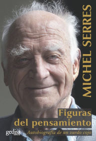 Title: Figuras del pensamiento: Autobiografía de un zurdo cojo, Author: Michel Serres