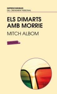 Title: Els dimarts amb Morrie.: Un vell, un jove i la gran lliçó de la vida, Author: Mitch Albom