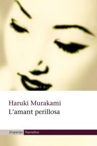 Title: L'amant perillosa: Al sud de la frontera, a l'oest del sol, Author: Haruki Murakami