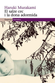 Title: El salze cec i la dona adormida, Author: Haruki Murakami