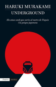 Title: Underground (Edició en català): Els atacs amb gas sarín al metro de Tòquio i la psique japonesa, Author: Haruki Murakami