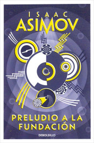 Title: Preludio a la Fundación (Prelude to Foundation), Author: Isaac Asimov