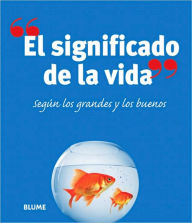 Title: El significado de la vida: Segï¿½n los grandes y los buenos, Author: Richard Kinnier