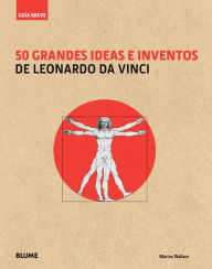 Title: 50 grandes ideas e inventos de Leonardo da Vinci, Author: Marina Wallace