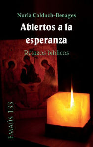 Title: Abiertos a la esperanza. Retazos bíblicos, Author: Nuria Calduch-Benages