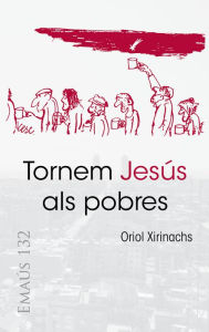 Title: Tornem Jesús als pobres, Author: Oriol Xirinachs Benavent