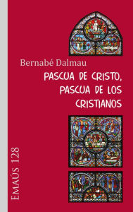Title: Pascua de Cristo, Pascua de los cristianos, Author: Bernabé Dalmau