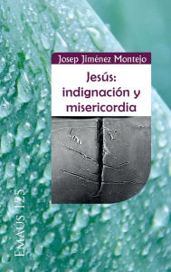 Title: Jesús: indignación y misericordia, Author: Josep Jiménez Montejo