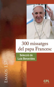 Title: 300 missatges del papa Francesc, Author: Luis Benavides