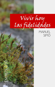 Title: Vivir hoy las fidelidades, Author: Manuel Simó